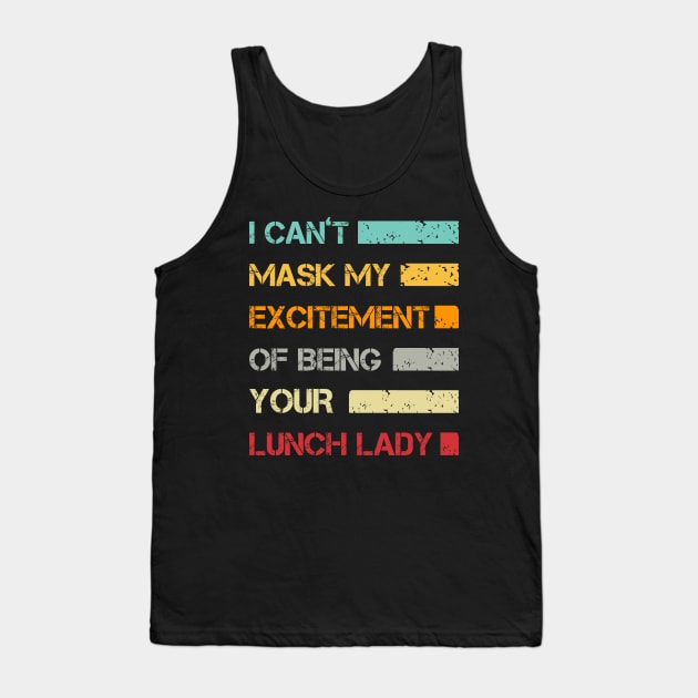 I Can't Mask My Excitement Of Being Your Lunch Lady Tank Top by issambak